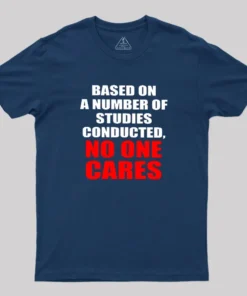 Funny No One Cares Sarcastic Slogan Geek T-Shirt