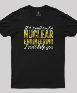 I Only Know About Nuclear Engineering T-Shirt