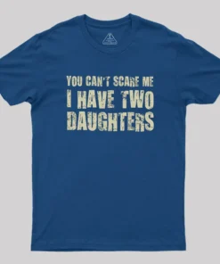 Alternative view of You Can't Scare Me I Have Two Daughters Geek T-Shirt