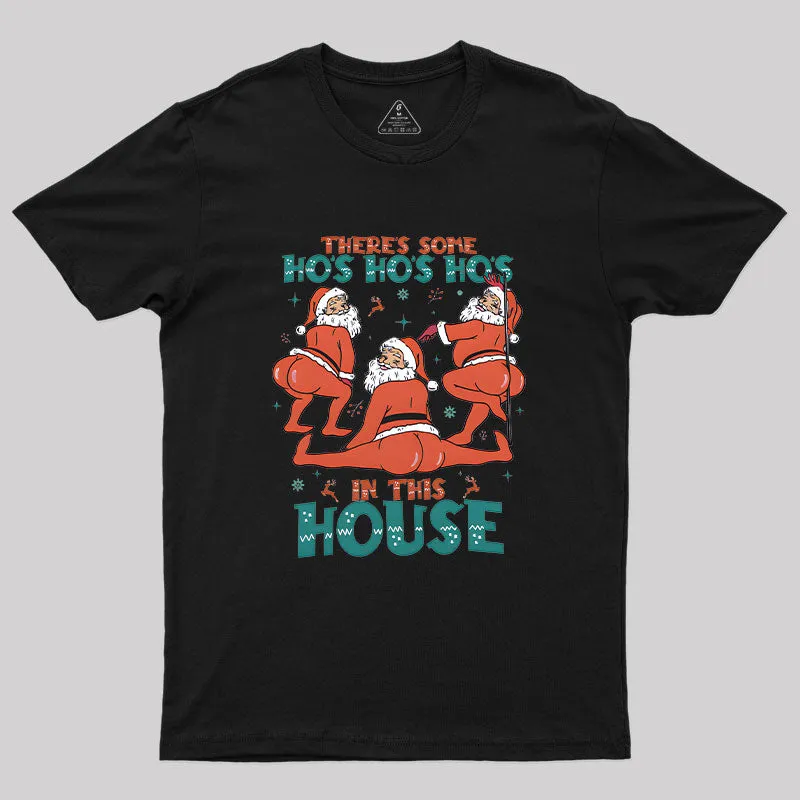 There's Some Ho's Ho's Ho's in This House T-Shirt