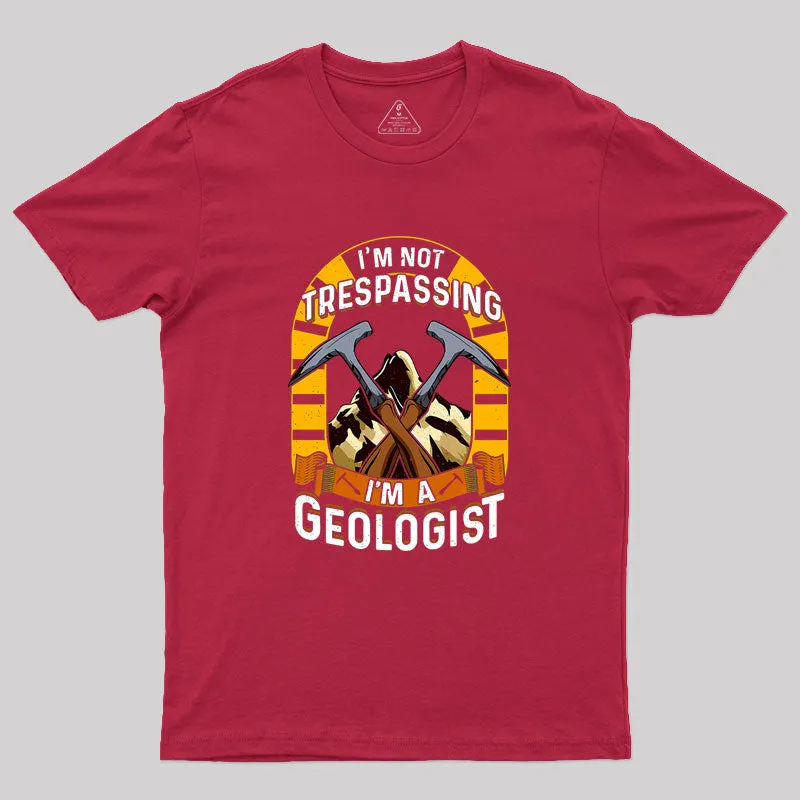 I'm Not Trespassing I'm A Geologist Geology Geek T-Shirt - Image 5