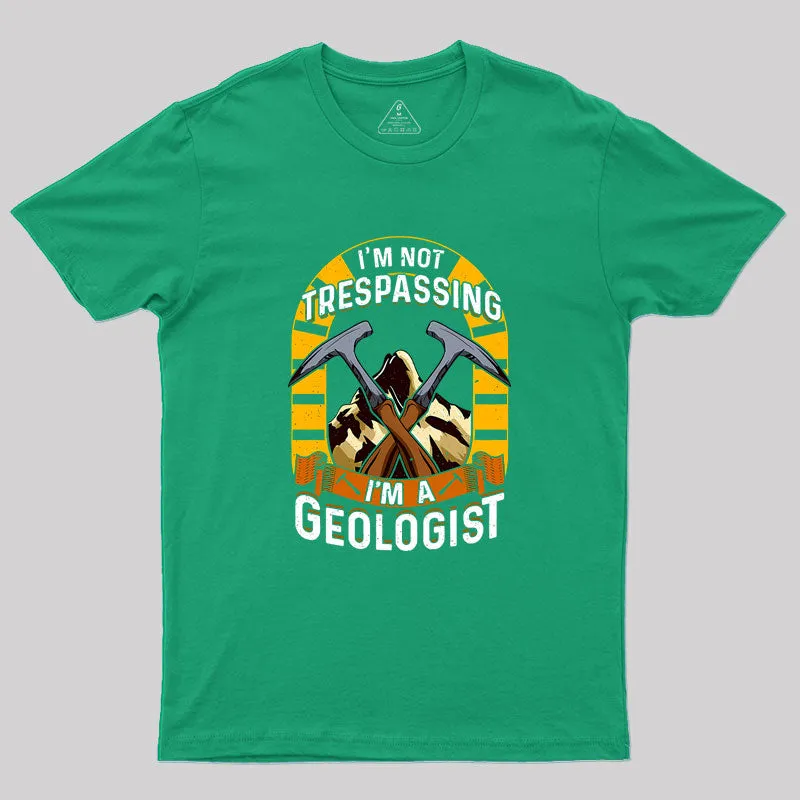 I'm Not Trespassing I'm A Geologist Geology Geek T-Shirt - Image 8