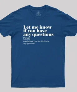 Let Me Know if You Have any Questions Geek T-Shirt
