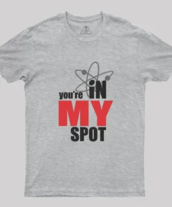 You Are In My Spot Geek T-Shirt