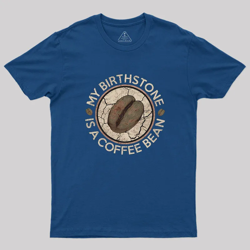 My Birthstone Is A Coffee Bean Geek T-Shirt - Image 3