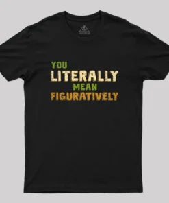 Alternative view of You Literally Mean Figuratively Geek T-Shirt
