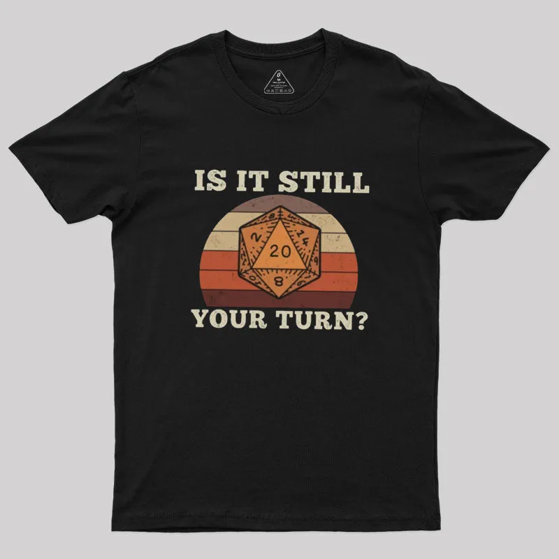 Is It Still your Turn Sarcastic DND T-Shirt - Image 2