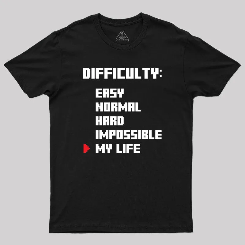 Gamer life Difficulty Level Geek T-Shirt