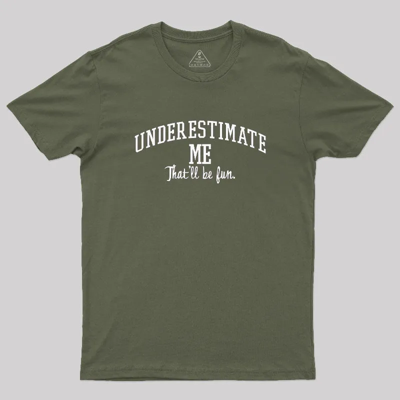 Underestimate Me Geek T-Shirt - Image 4