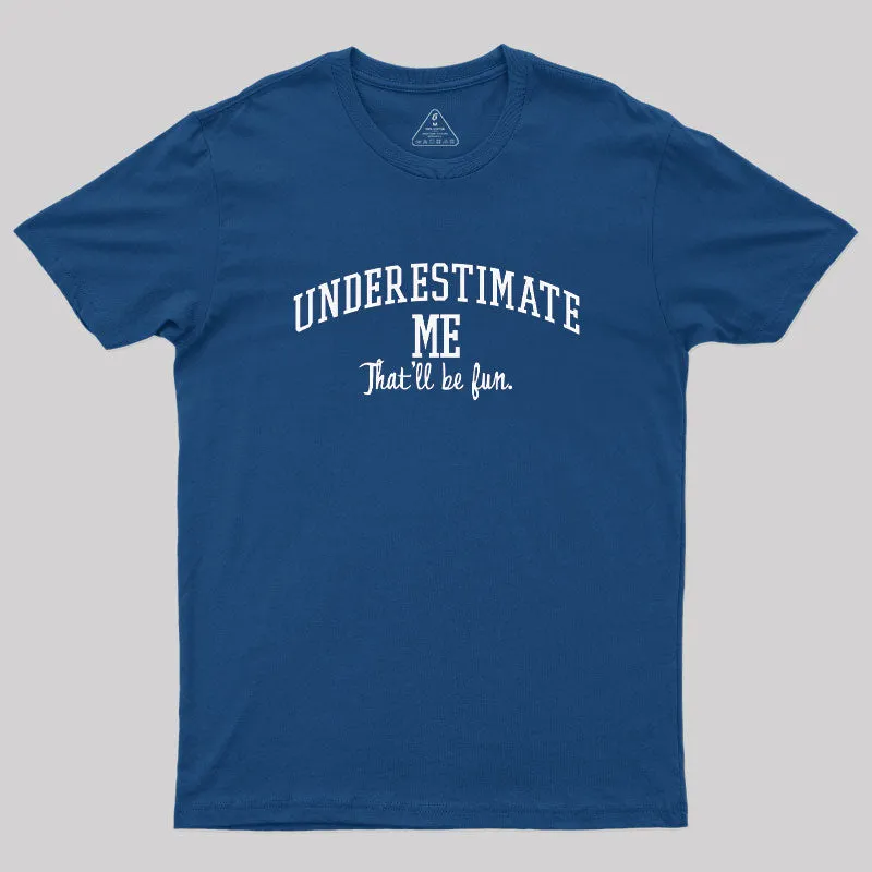 Underestimate Me Geek T-Shirt - Image 3