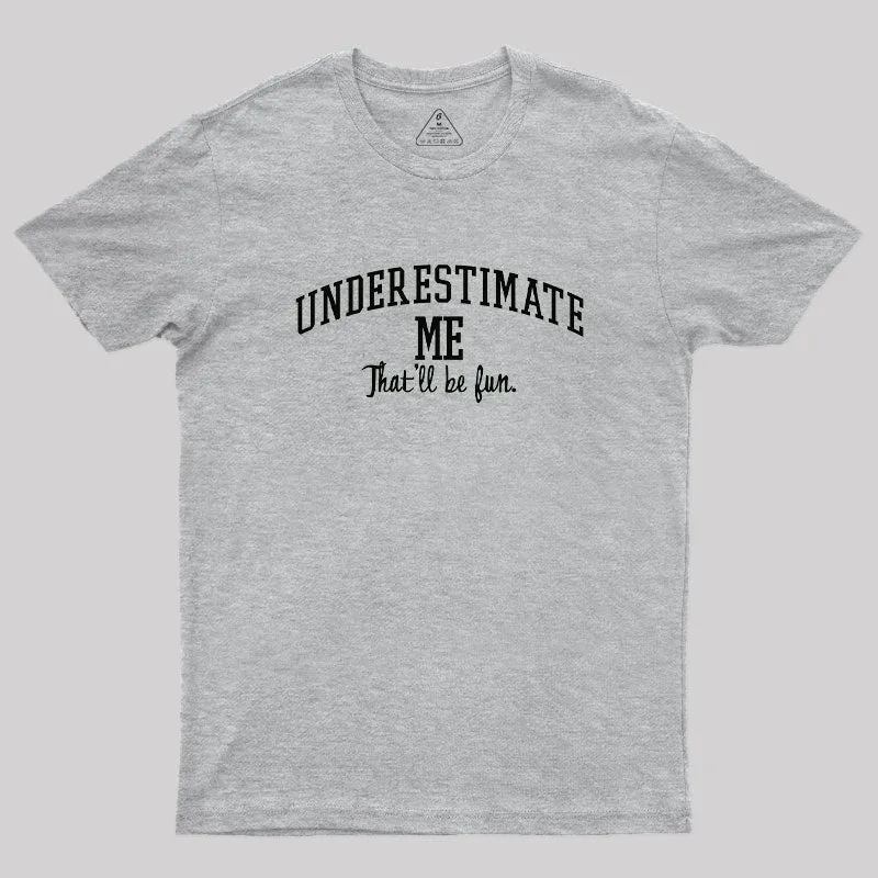 Underestimate Me Geek T-Shirt - Image 5