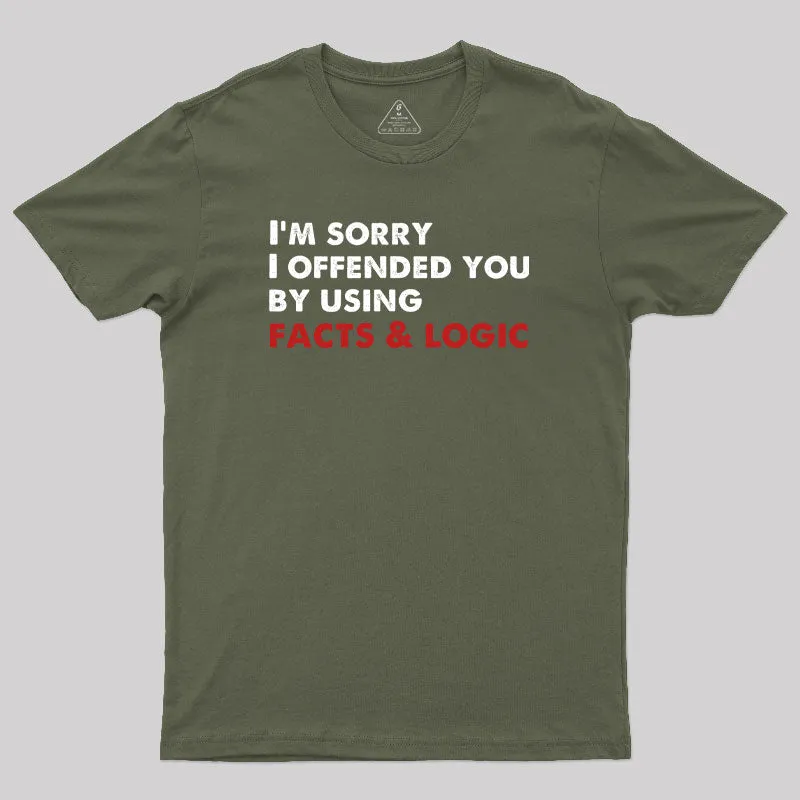 I'm Sorry I Offended You By Using Facts And Logic Geek T-Shirt - Image 3