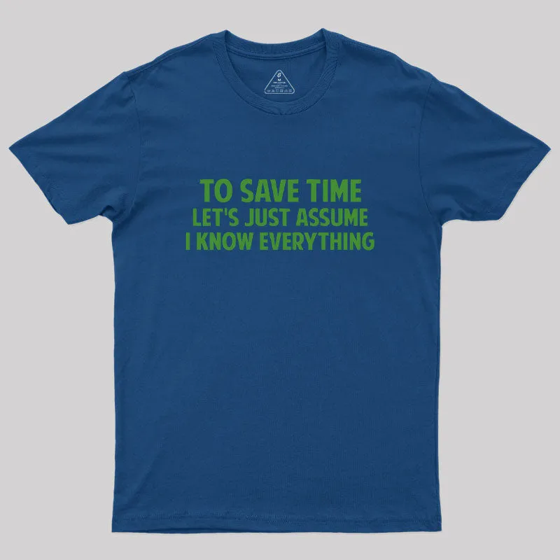 To Save Time Let's Just Assume I Know Everything Geek T-Shirt - Image 2