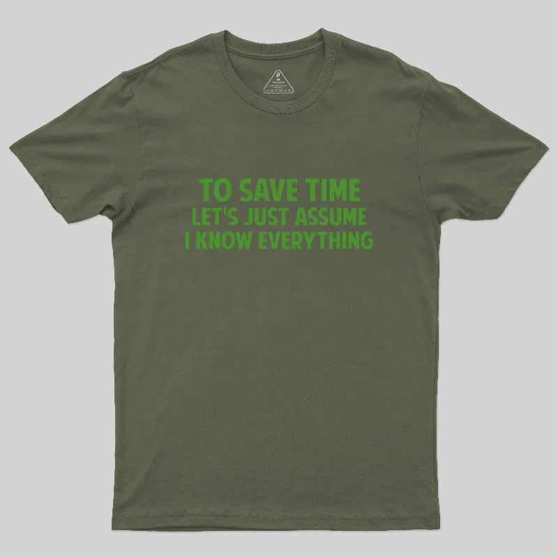 To Save Time Let's Just Assume I Know Everything Geek T-Shirt - Image 3
