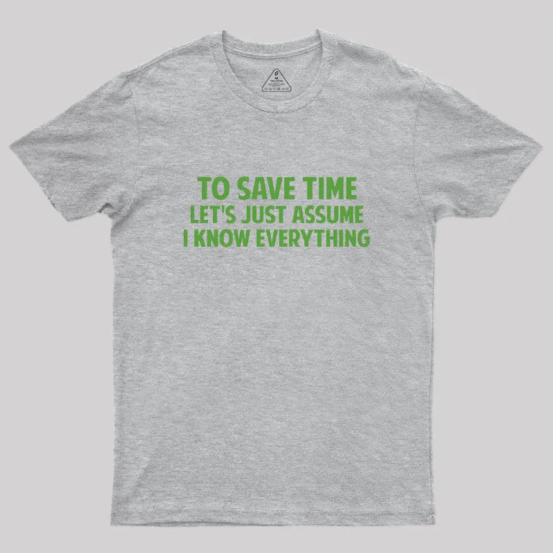 To Save Time Let's Just Assume I Know Everything Geek T-Shirt - Image 4