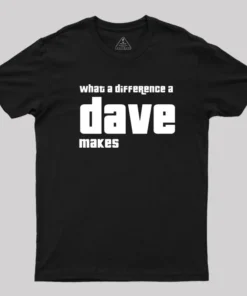 What A Difference A Dave Makes T-Shirt