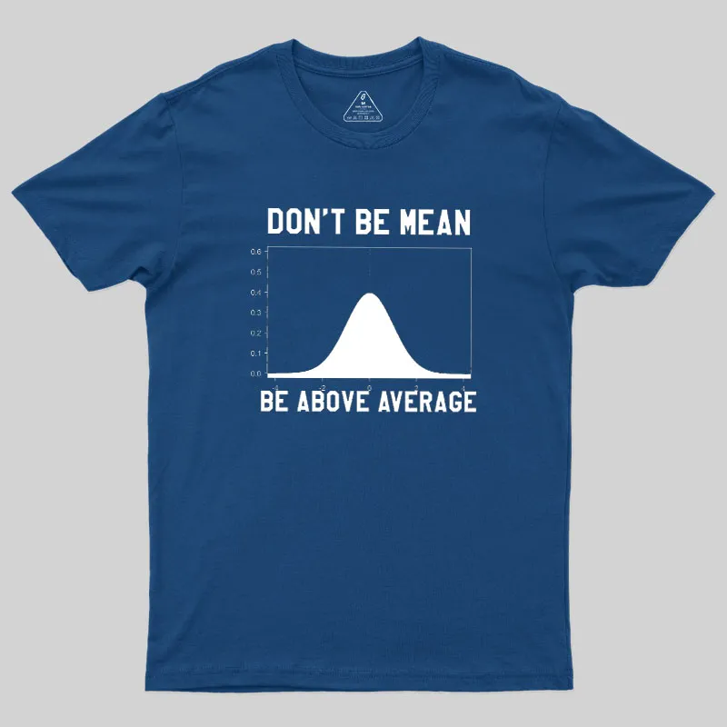 Nerdy Don't Be Mean Be Above Average Science Geek T-Shirt