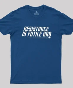 Resistance Is Futile Bro Geek T-Shirt