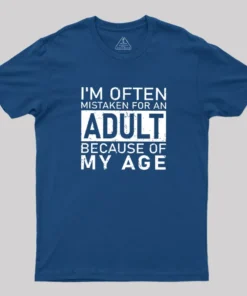 I'm Often Mistaken For An Adult Because Of My Age Geek T-Shirt