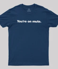 You're on Mute Geek T-Shirt