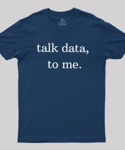 Talk Data to Me Geek T-Shirt