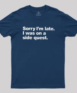 Alternative view of Sorry I'm Late I Was On A Side Quest Geek T-Shirt