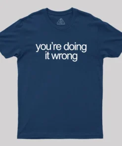 Alternative view of You're Doing It Wrong Geek T-Shirt