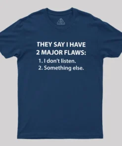 Alternative view of They Say I Have 2 Major Flaws Geek T-Shirt