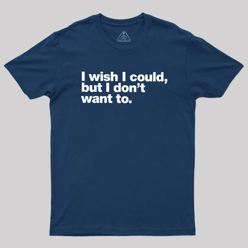 I Wish I Could But I Don't Want To Geek T-Shirt - Image 2
