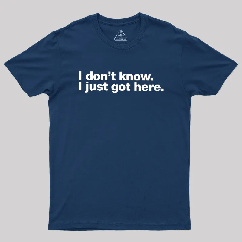 I Don't Know I Just Got Here Geek T-Shirt - Image 2