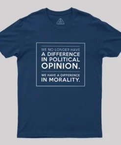 We No Longer Have A Difference In Political Opinion Geek T-Shirt
