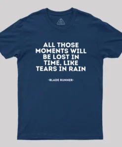 All Those Moments Will Be Lost In Time Geek T-Shirt