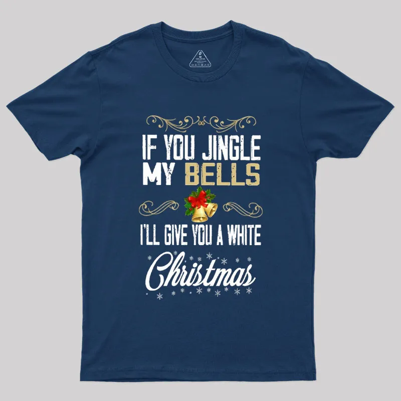 If You Jingle My Bells I'll Give You A White Christmas Geek T-Shirt - Image 2