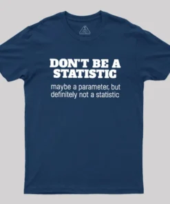 Alternative view of Don't Be a Statistic Be a Parameter Geek T-Shirt