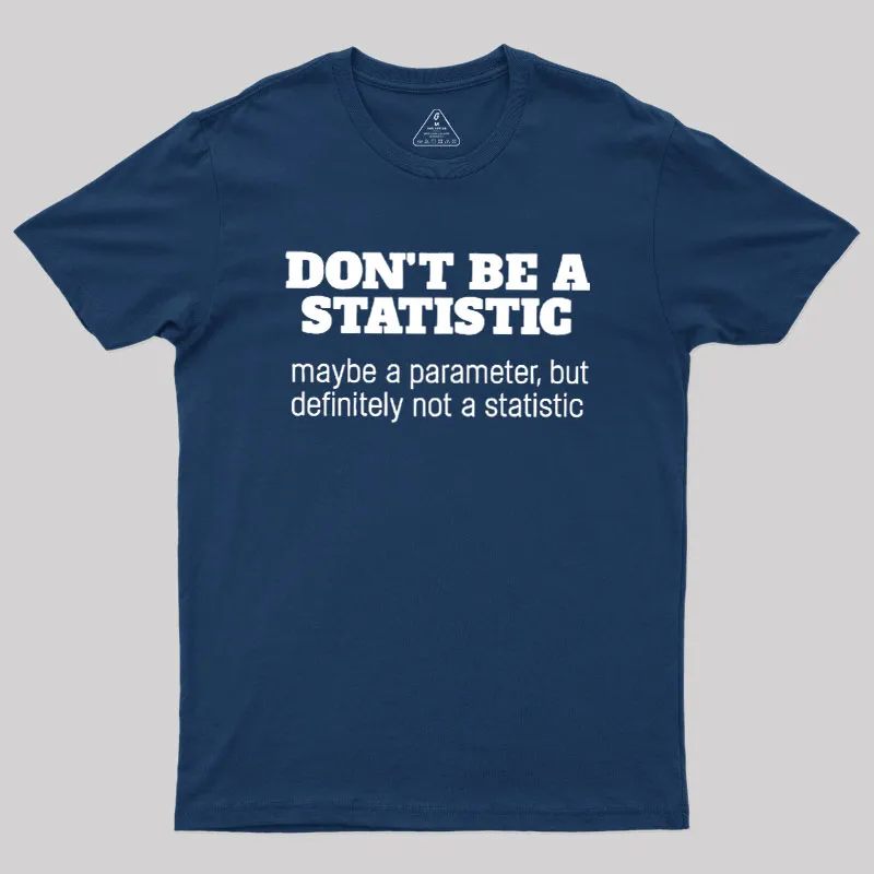 Don't Be a Statistic Be a Parameter Geek T-Shirt - Image 2