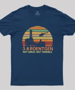 Alternative view of 3.6 Roentgen Not Great Not Terrible Chernobyl Geek T-Shirt