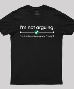 I'm Not Arguing T-Shirt