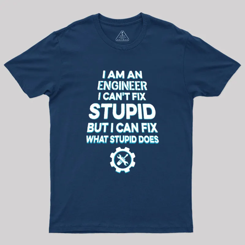 I Am An Engineer I Cant Fix Stupid Geek T-Shirt - Image 2