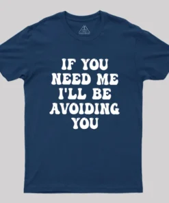 Alternative view of If You Need Me I'll Be Avoiding You Geek T-Shirt