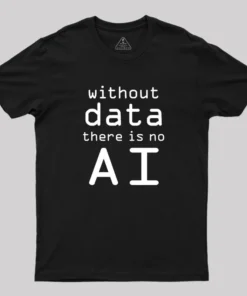 Alternative view of Without Data There Is No AI Geek T-Shirt