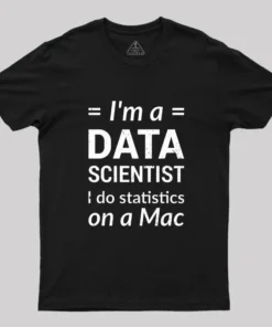 I'm a DATA SCIENTIST I do statistics on a Mac T-Shirt