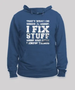 Alternative view of That's What I Do I Fix Stuff And I Know Things Hoodie