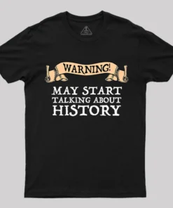 Warning May Start Talking About History T-Shirt