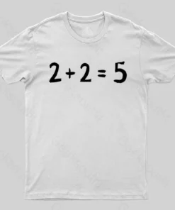 Alternative view of 2 + 2 = 5 George Orwell 1984 inspired Classic T-Shirt