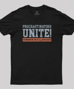 Procrastinators Unite T-Shirt