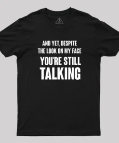 Alternative view of Despite The Look On My Face You're Still Talking T-Shirt