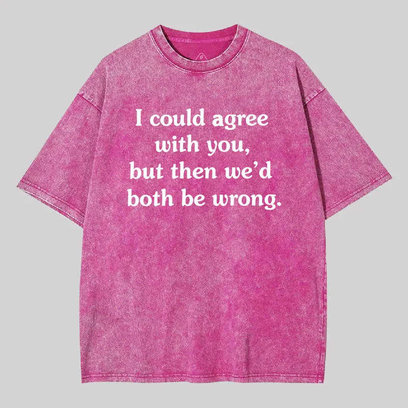 I Could Agree With You Washed T-Shirt - Image 8