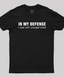 I Was Left Unsupervised T-Shirt