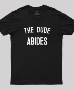 The Dude Abides, Big Lebowski Quote T-Shirt