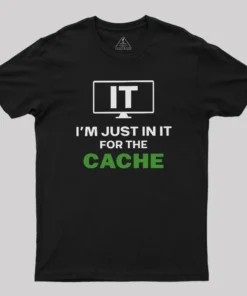 IT I'm Just in it for the Cache T-Shirt